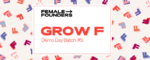 Female Founders Startup Accelerator – Grow F Demo Day #5
