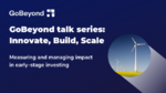 GoBeyond talk series: Innovate, Build, Scale